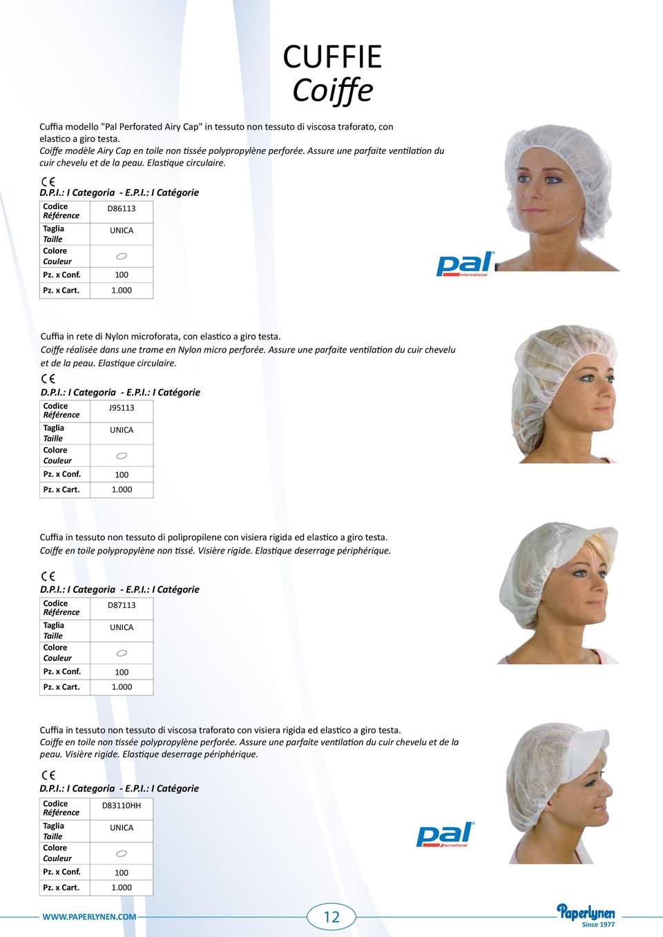 Coiffe réalisée dans une trame en Nylon micro perforée. Assure une parfaite ventilation du cuir chevelu et de la peau. Elastique circulaire. J95113 Pz. x Conf. 10