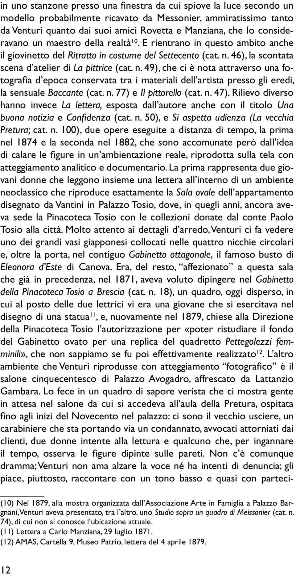 46), la scontata scena d atelier di La pittrice (cat. n. 49), che ci è nota attraverso una fotografia d epoca conservata tra i materiali dell artista presso gli eredi, la sensuale Baccante (cat. n. 77) e Il pittorello (cat.