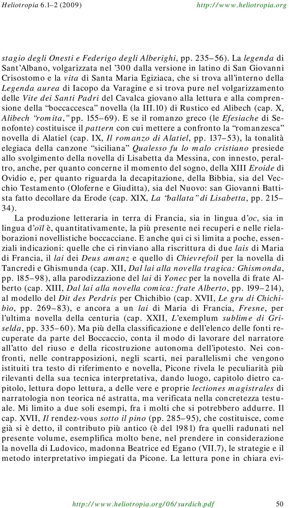 Varagine e si trova pure nel volgarizzamento delle Vite dei Santi Padri del Cavalca giovano alla lettura e alla comprensione della boccaccesca novella (la III.10) di Rustico ed Alibech (cap.