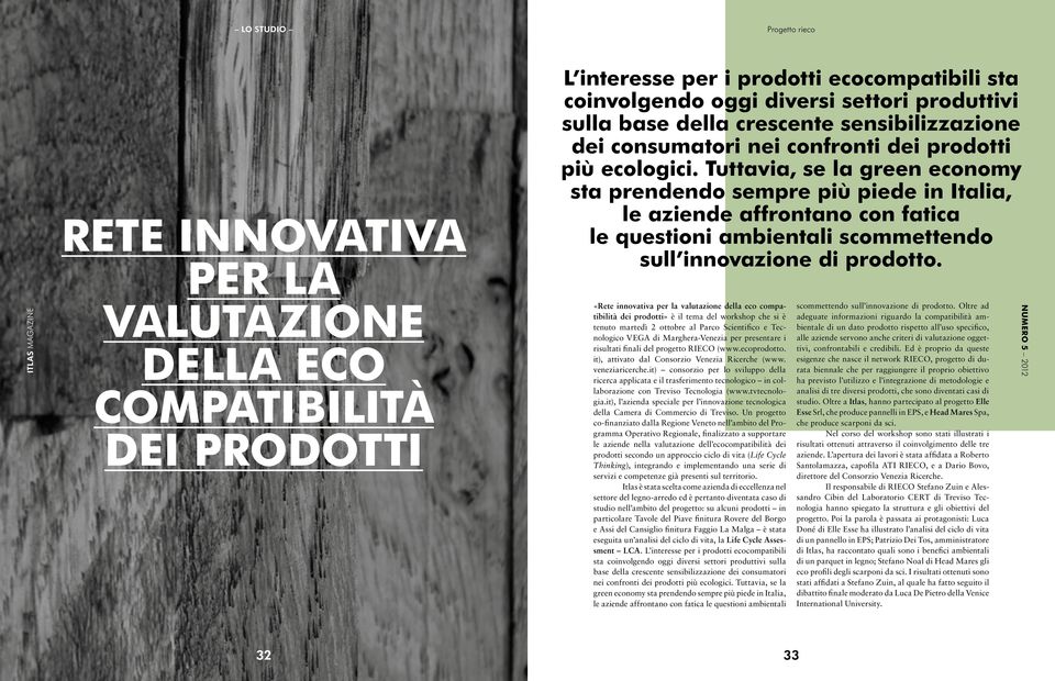 Tuttavia, se la green economy sta prendendo sempre più piede in Italia, le aziende affrontano con fatica le questioni ambientali scommettendo sull innovazione di prodotto.