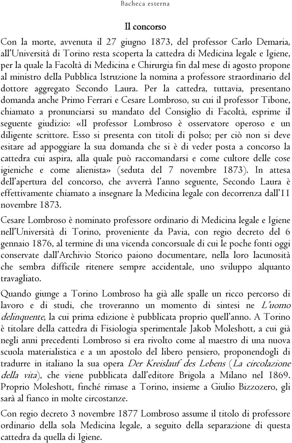 Per la cattedra, tuttavia, presentano domanda anche Primo Ferrari e Cesare Lombroso, su cui il professor Tibone, chiamato a pronunciarsi su mandato del Consiglio di Facoltà, esprime il seguente