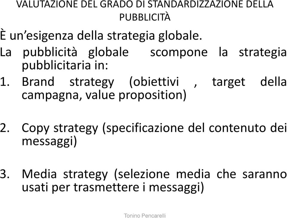 Brand strategy (obiettivi, target della campagna, value proposition) 2.
