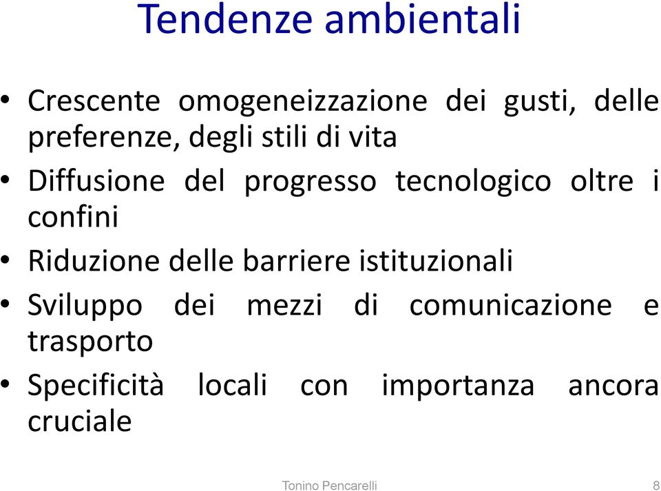 Riduzione delle barriere istituzionali Sviluppo dei mezzi di comunicazione e