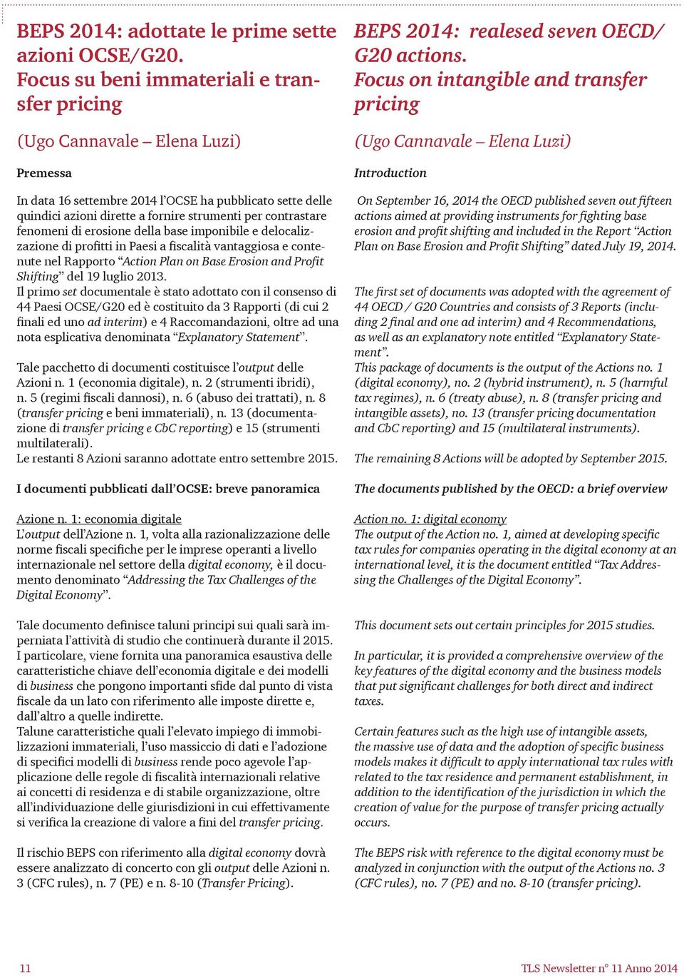 fenomeni di erosione della base imponibile e delocalizzazione di profitti in Paesi a fiscalità vantaggiosa e contenute nel Rapporto Action Plan on Base Erosion and Profit Shifting del 19 luglio 2013.