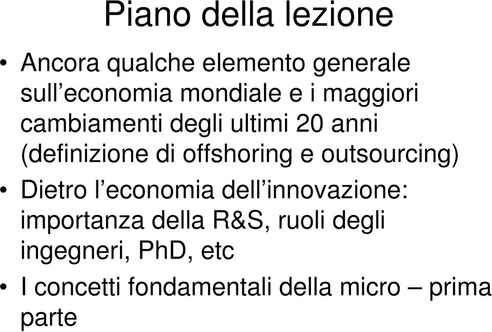 outsourcing) Dietro l economia dell innovazione: importanza della R&S,