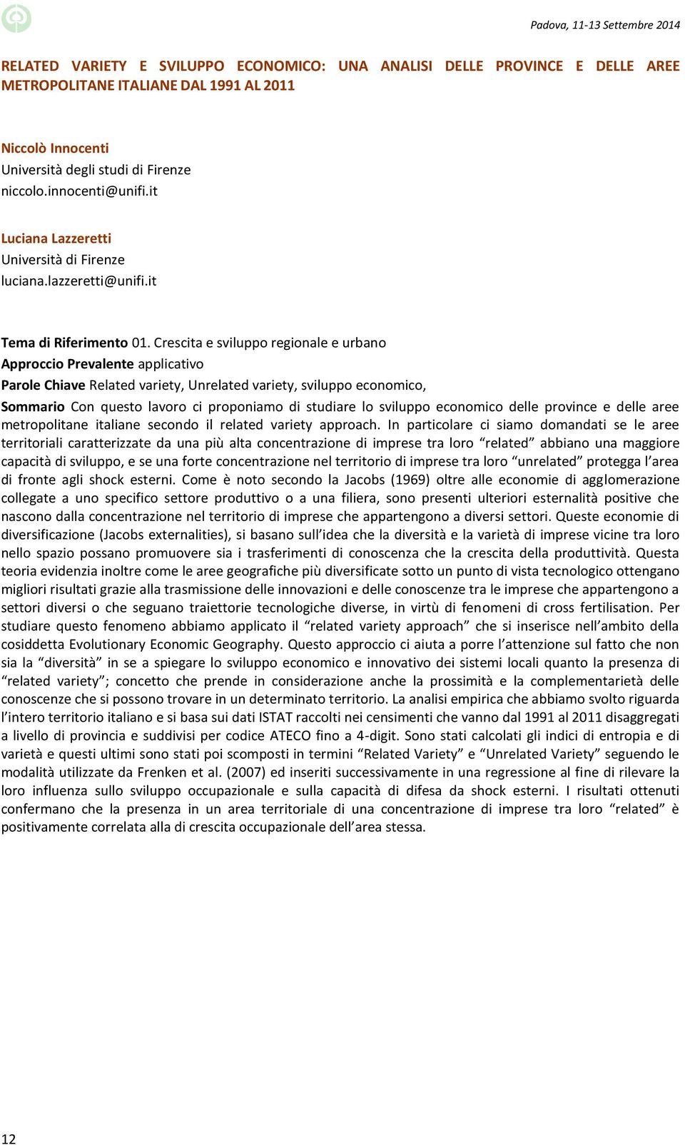 Crescita e sviluppo regionale e urbano Parole Chiave Related variety, Unrelated variety, sviluppo economico, Sommario Con questo lavoro ci proponiamo di studiare lo sviluppo economico delle province