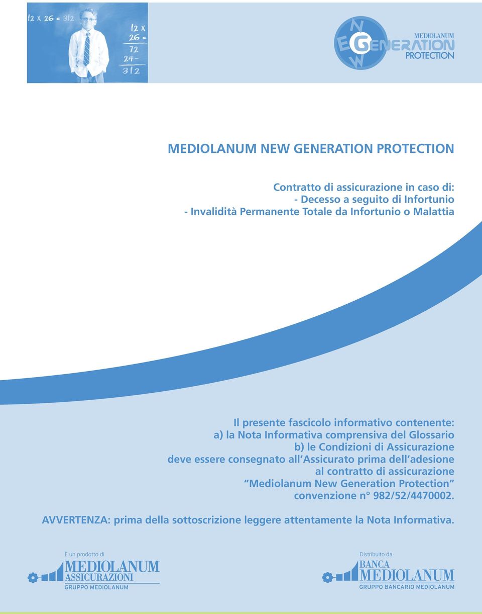 Assicurazione deve essere consegnato all Assicurato prima dell adesione al contratto di assicurazione Mediolanum New Generation Protection