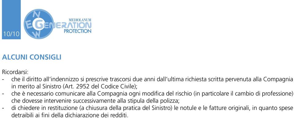 2952 del Codice Civile); - che è necessario comunicare alla Compagnia ogni modifica del rischio (in particolare il cambio di professione)