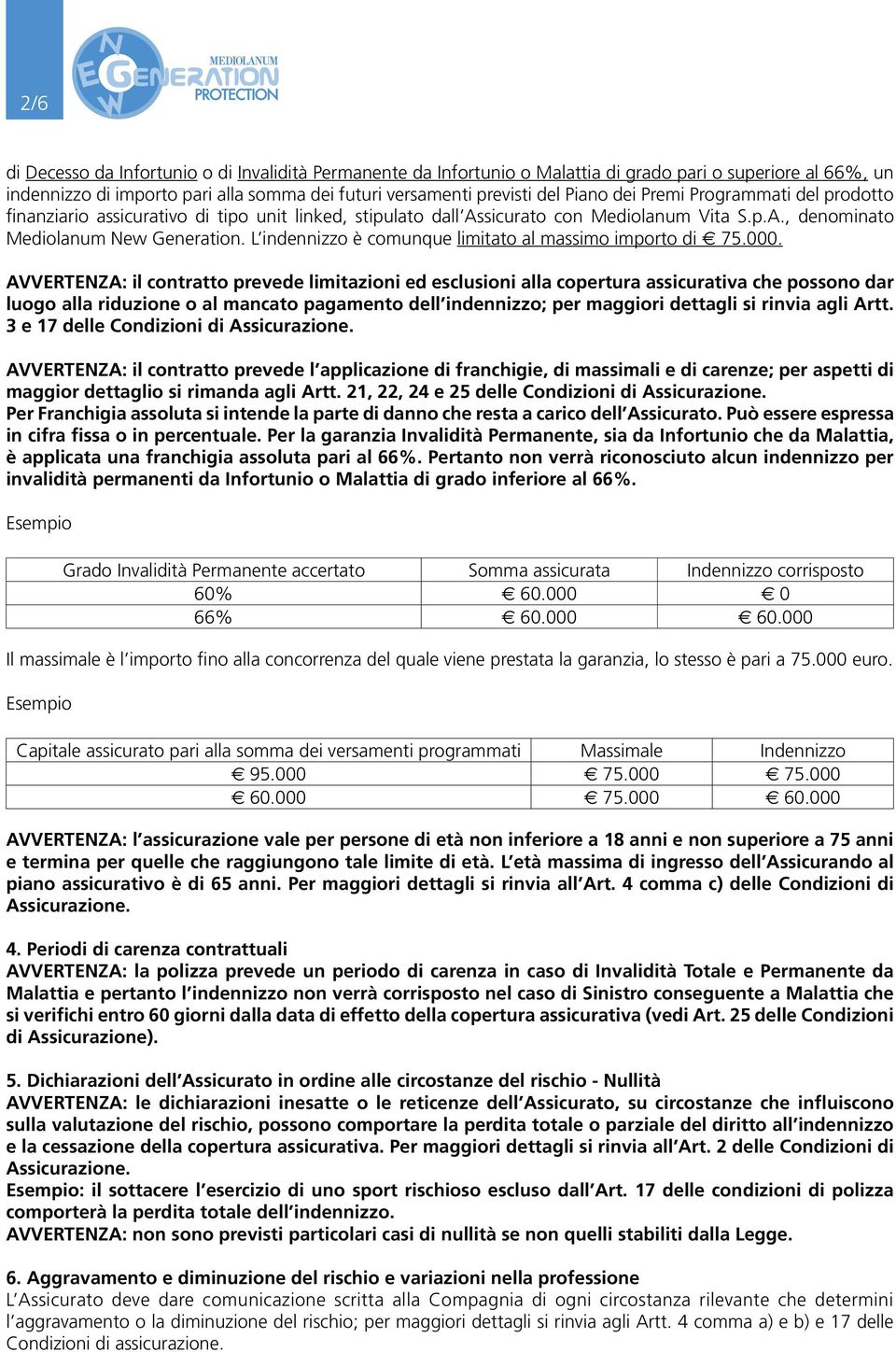 L indennizzo è comunque limitato al massimo importo di 75.000.