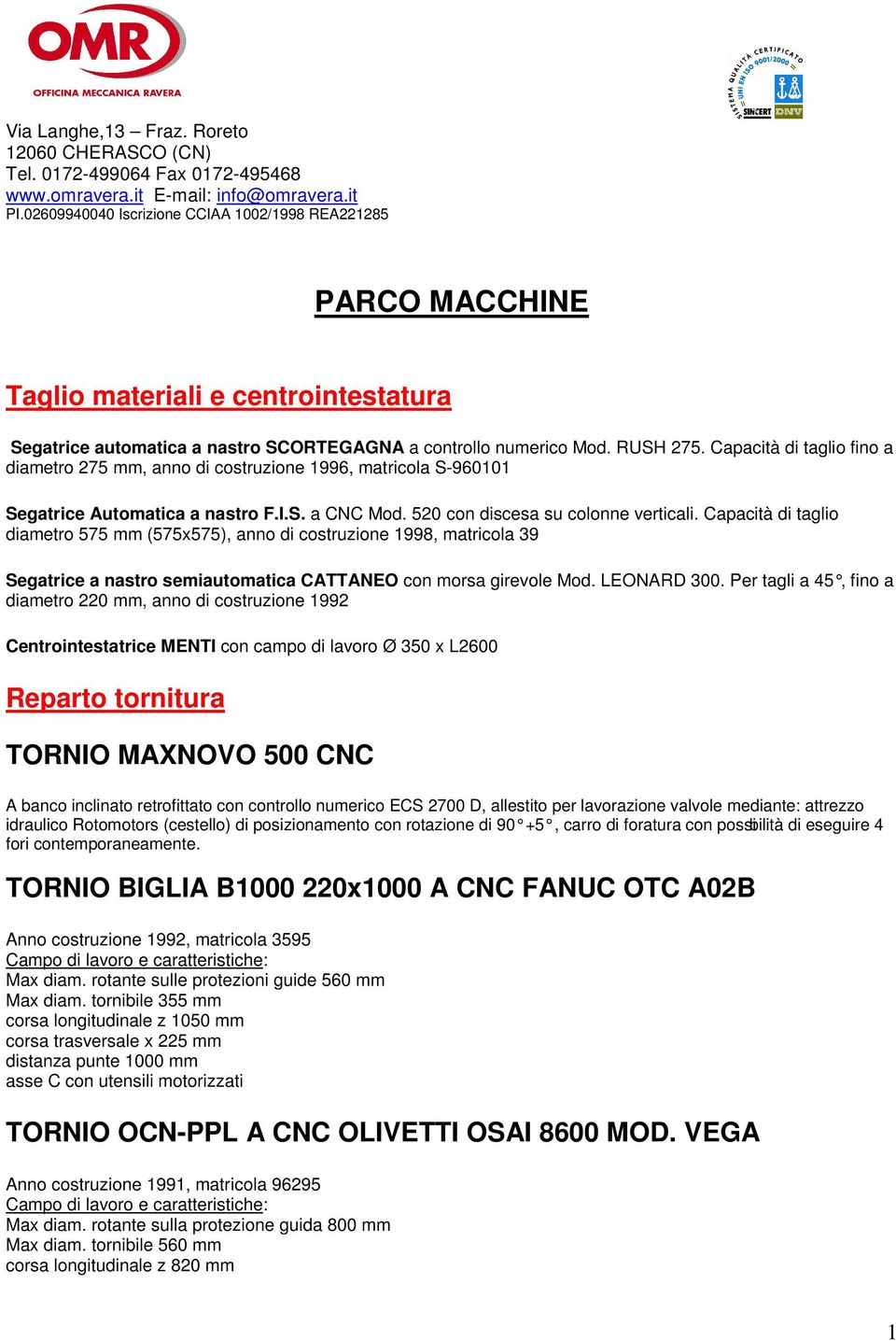 Capacità di taglio fino a diametro 275 mm, anno di costruzione 1996, matricola S-960101 Segatrice Automatica a nastro F.I.S. a CNC Mod. 520 con discesa su colonne verticali.