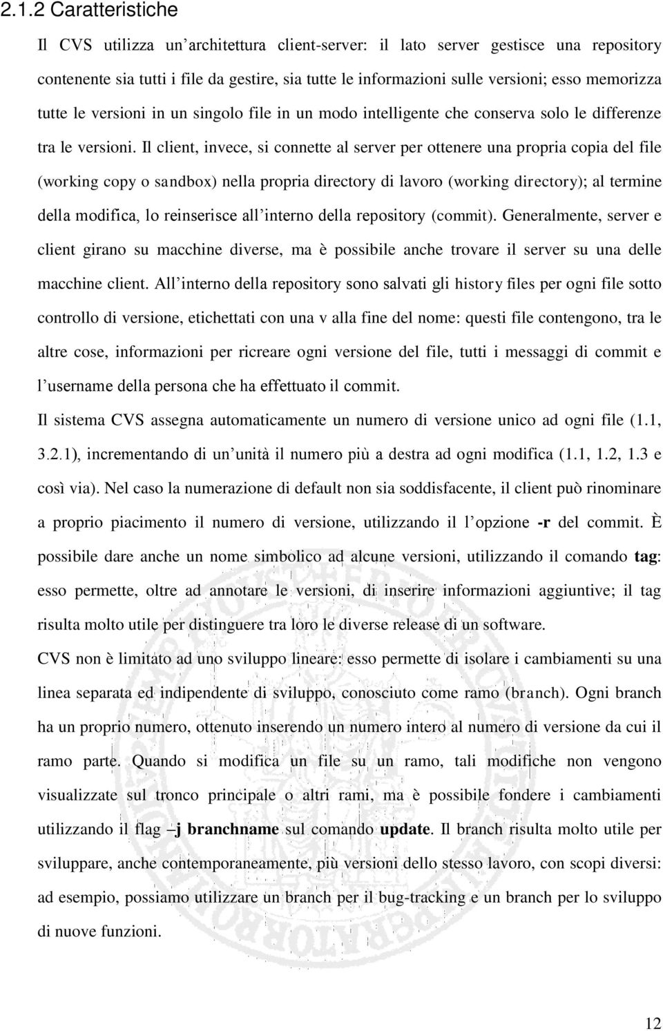 Il client, invece, si connette al server per ottenere una propria copia del file (working copy o sandbox) nella propria directory di lavoro (working directory); al termine della modifica, lo