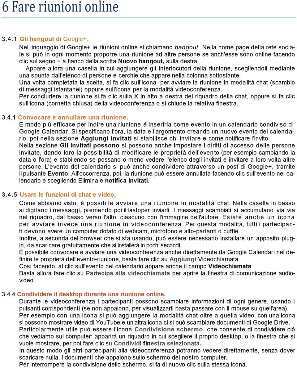 Appare allora una casella in cui aggiungere gli interlocutori della riunione, scegliendoli mediante una spunta dall'elenco di persone e cerchie che appare nella colonna sottostante.