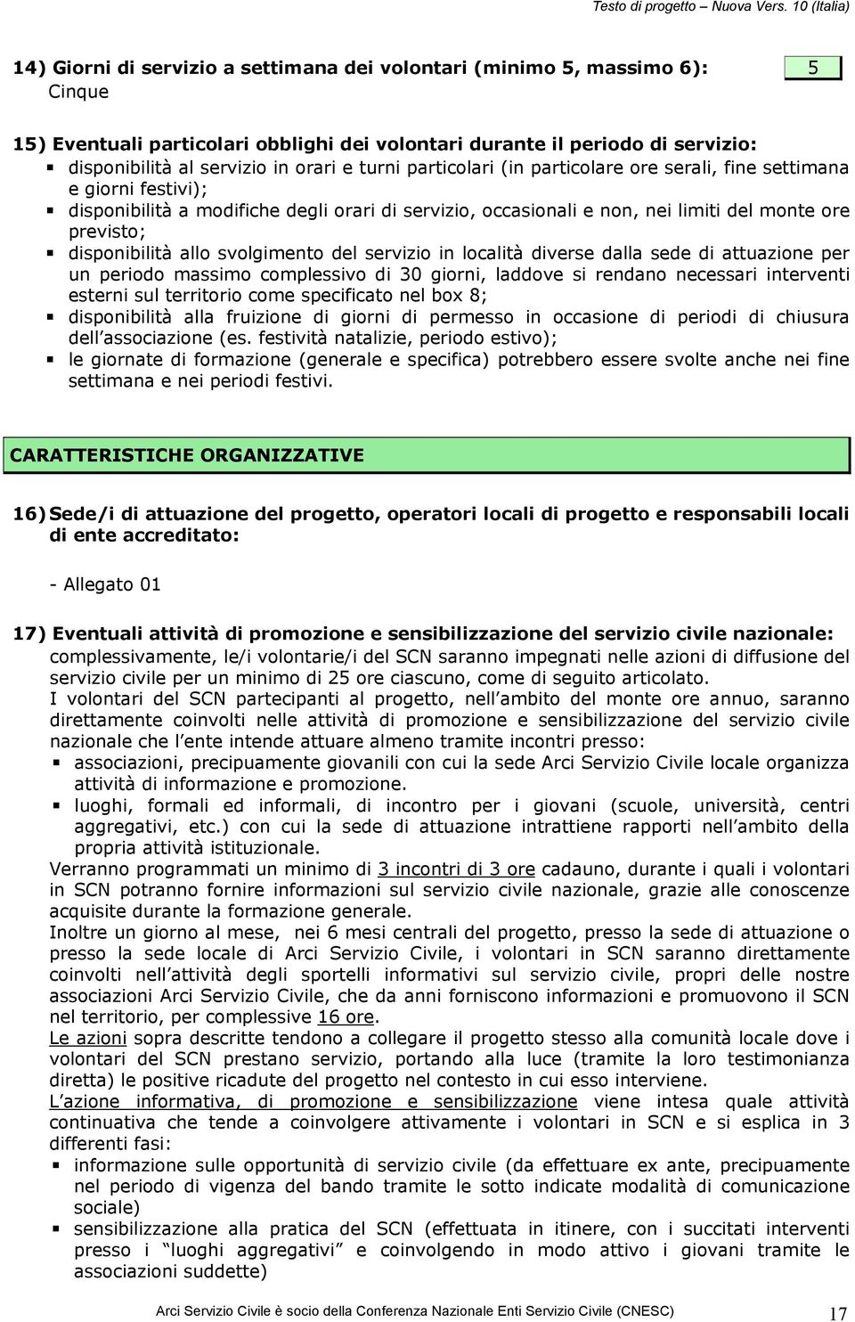 allo svolgimento del servizio in località diverse dalla sede di attuazione per un periodo massimo complessivo di 30 giorni, laddove si rendano necessari interventi esterni sul territorio come