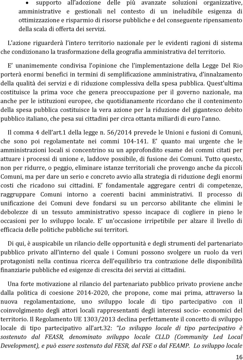 L azione riguarderà l intero territorio nazionale per le evidenti ragioni di sistema che condizionano la trasformazione della geografia amministrativa del territorio.