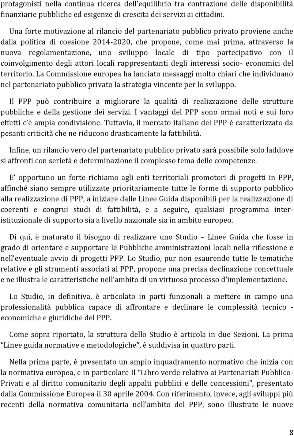 sviluppo locale di tipo partecipativo con il coinvolgimento degli attori locali rappresentanti degli interessi socio- economici del territorio.