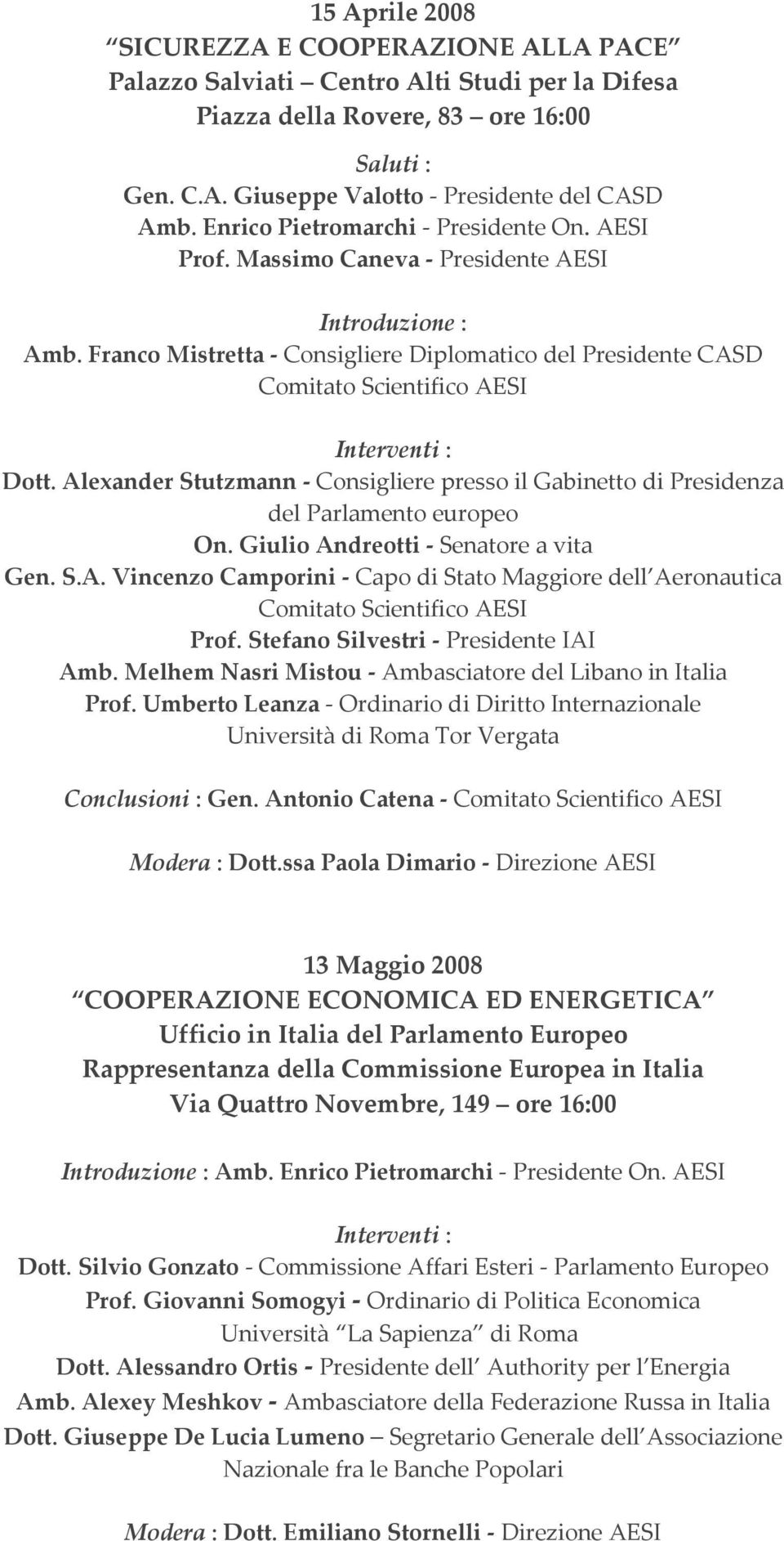 Franco Mistretta Consigliere Diplomatico del Presidente CASD Comitato Scientifico AESI Interventi : Dott. Alexander Stutzmann Consigliere presso il Gabinetto di Presidenza del Parlamento europeo On.