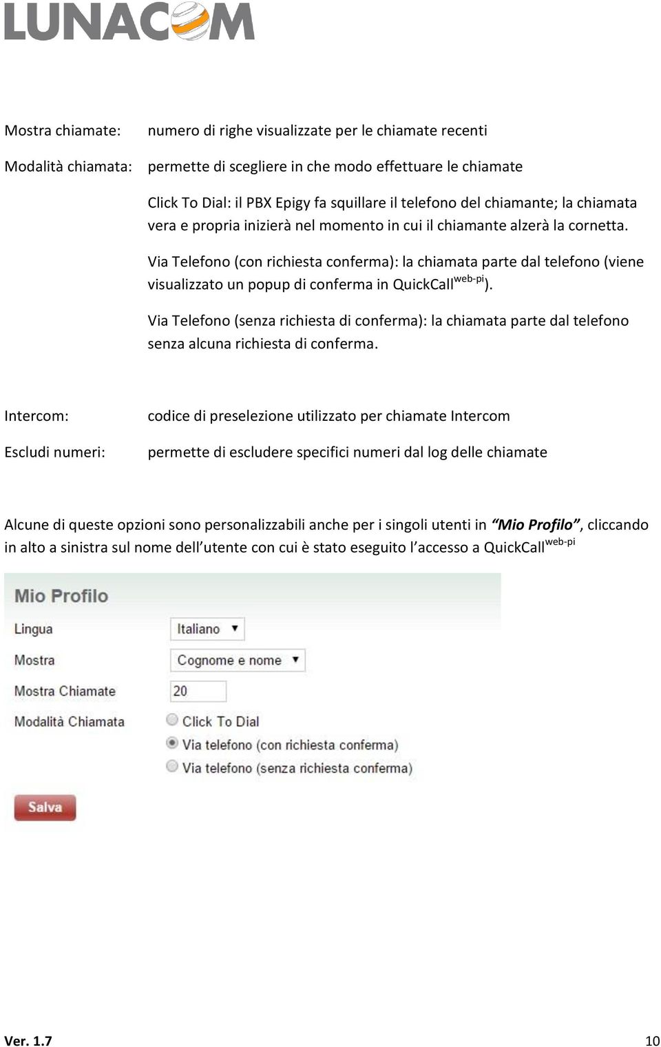 Via Telefono (con richiesta conferma): la chiamata parte dal telefono (viene visualizzato un popup di conferma in QuickCall web-pi ).