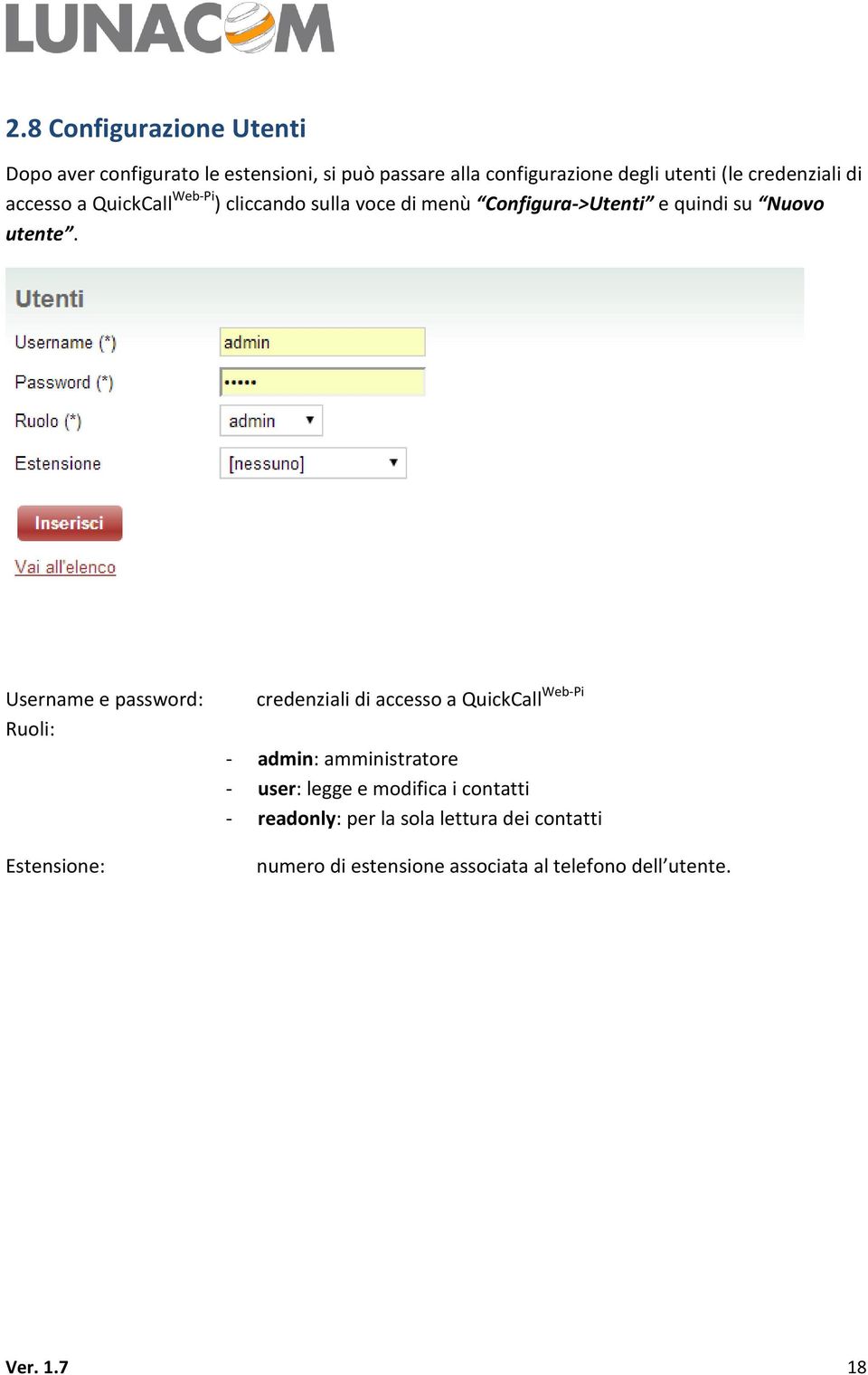 Username e password: Ruoli: Estensione: credenziali di accesso a QuickCall Web-Pi - admin: amministratore - user: legge e