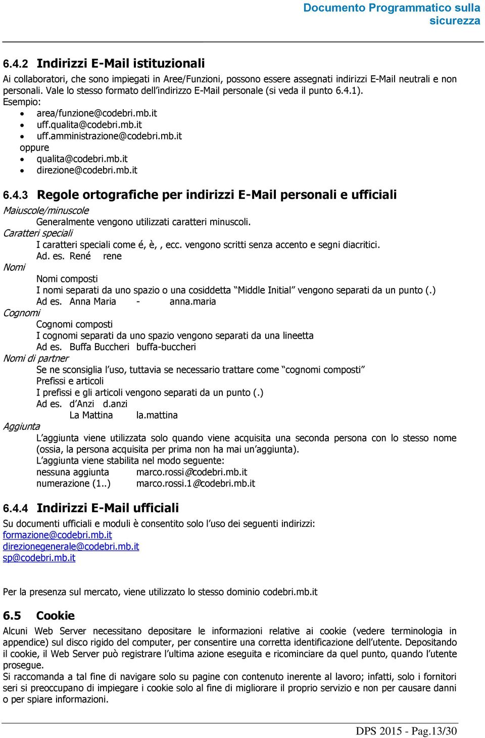 mb.it direzione@codebri.mb.it 6.4.3 Regole ortografiche per indirizzi E-Mail personali e ufficiali Maiuscole/minuscole Generalmente vengono utilizzati caratteri minuscoli.