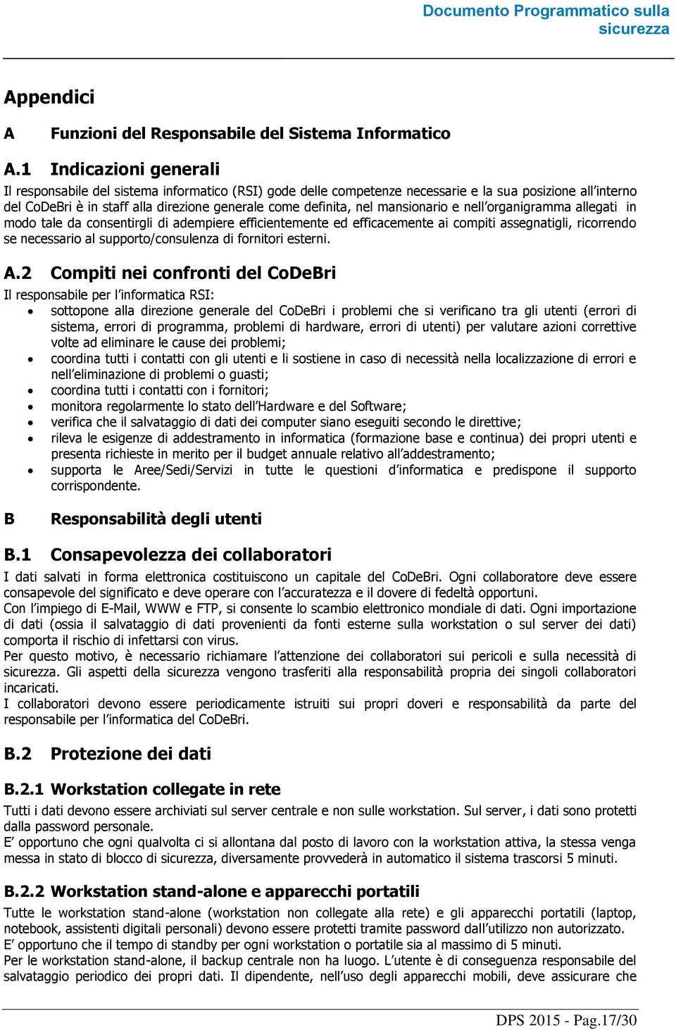 mansionario e nell organigramma allegati in modo tale da consentirgli di adempiere efficientemente ed efficacemente ai compiti assegnatigli, ricorrendo se necessario al supporto/consulenza di