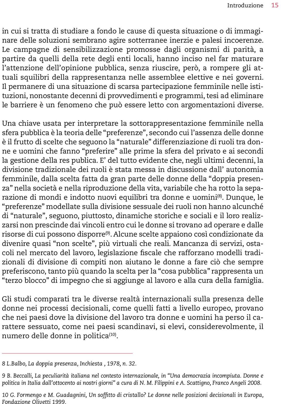 riuscire, però, a rompere gli attuali squilibri della rappresentanza nelle assemblee elettive e nei governi.