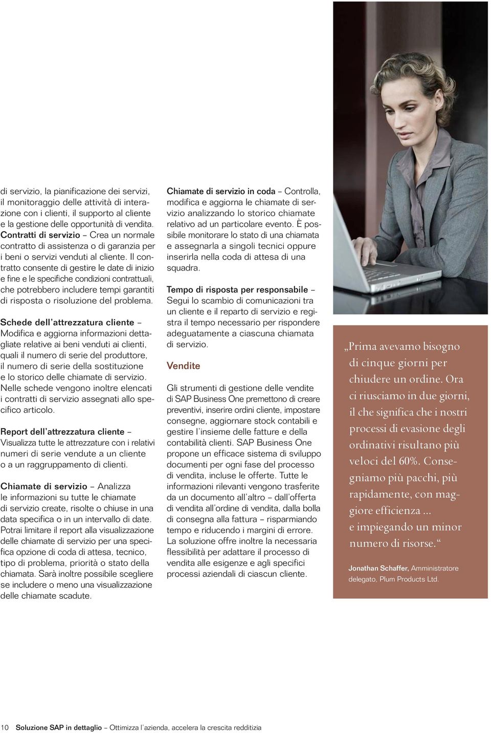 Il contratto consente di gestire le date di inizio e fine e le specifiche condizioni contrattuali, che potrebbero includere tempi garantiti di risposta o risoluzione del problema.