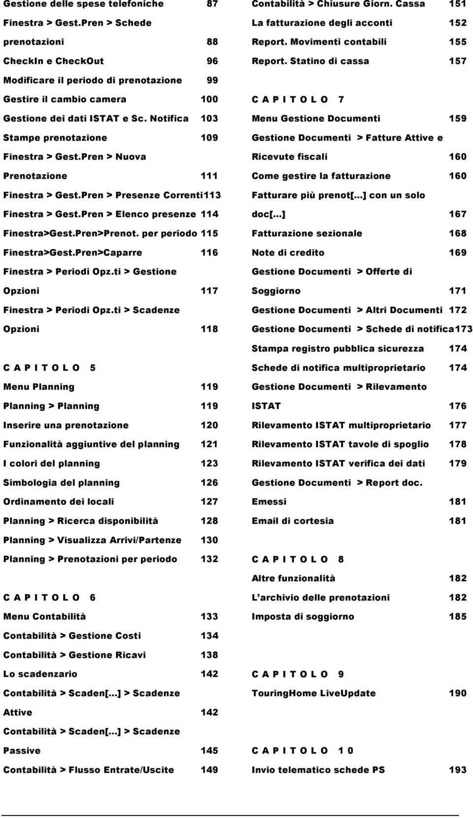 Notifica 103 Stampe prenotazione 109 Finestra > Gest.Pren > Nuova Prenotazione 111 Finestra > Gest.Pren > Presenze Correnti113 Finestra > Gest.Pren > Elenco presenze 114 Finestra>Gest.Pren>Prenot.