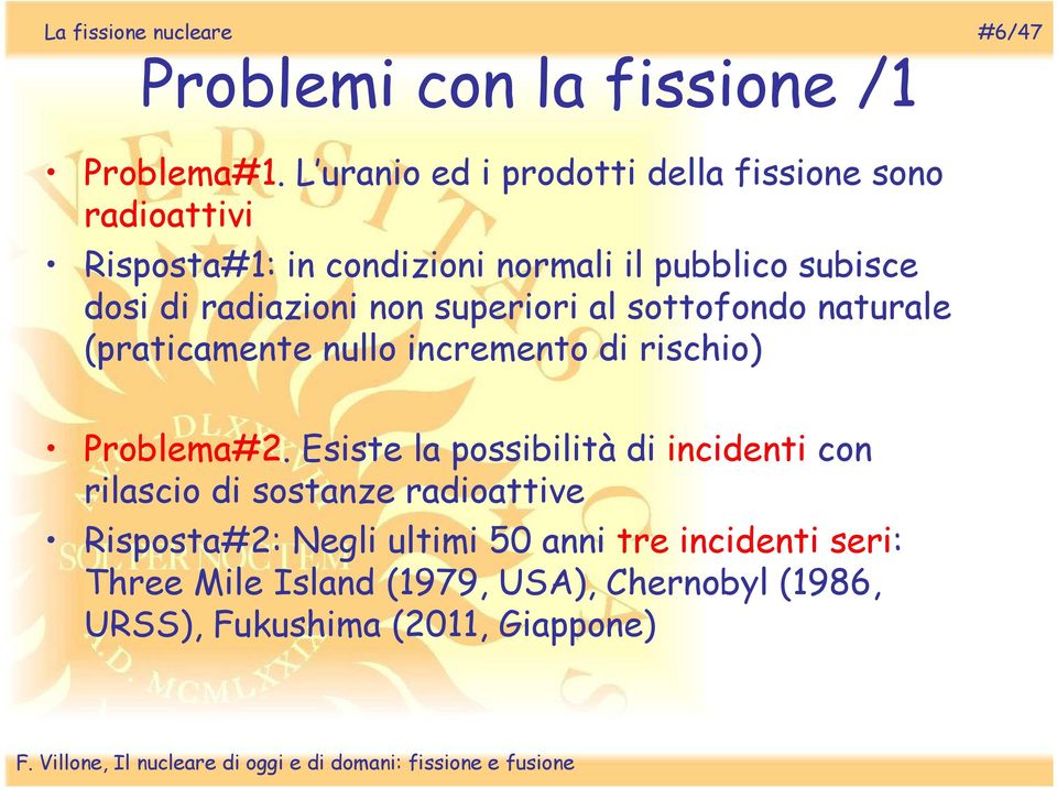 radiazioni non superiori al sottofondo naturale (praticamente nullo incremento di rischio) Problema#2.