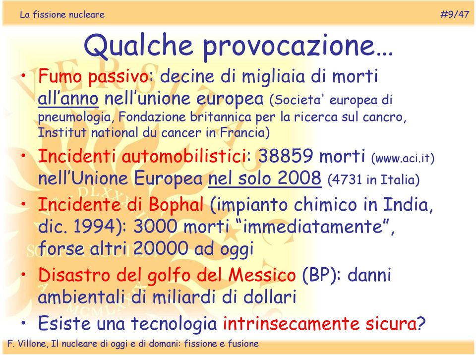 (www.aci.it) nell Unione Europea nel solo 2008 (4731 in Italia) Incidente di Bophal (impianto chimico in India, dic.