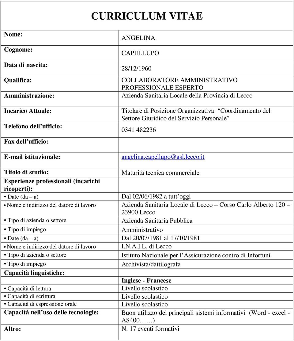 it Maturità tecnica commerciale Dal 02/06/1982 a tutt oggi Nome e indirizzo del datore di lavoro Azienda Sanitaria Locale di Lecco Corso Carlo Alberto 120 23900 Lecco