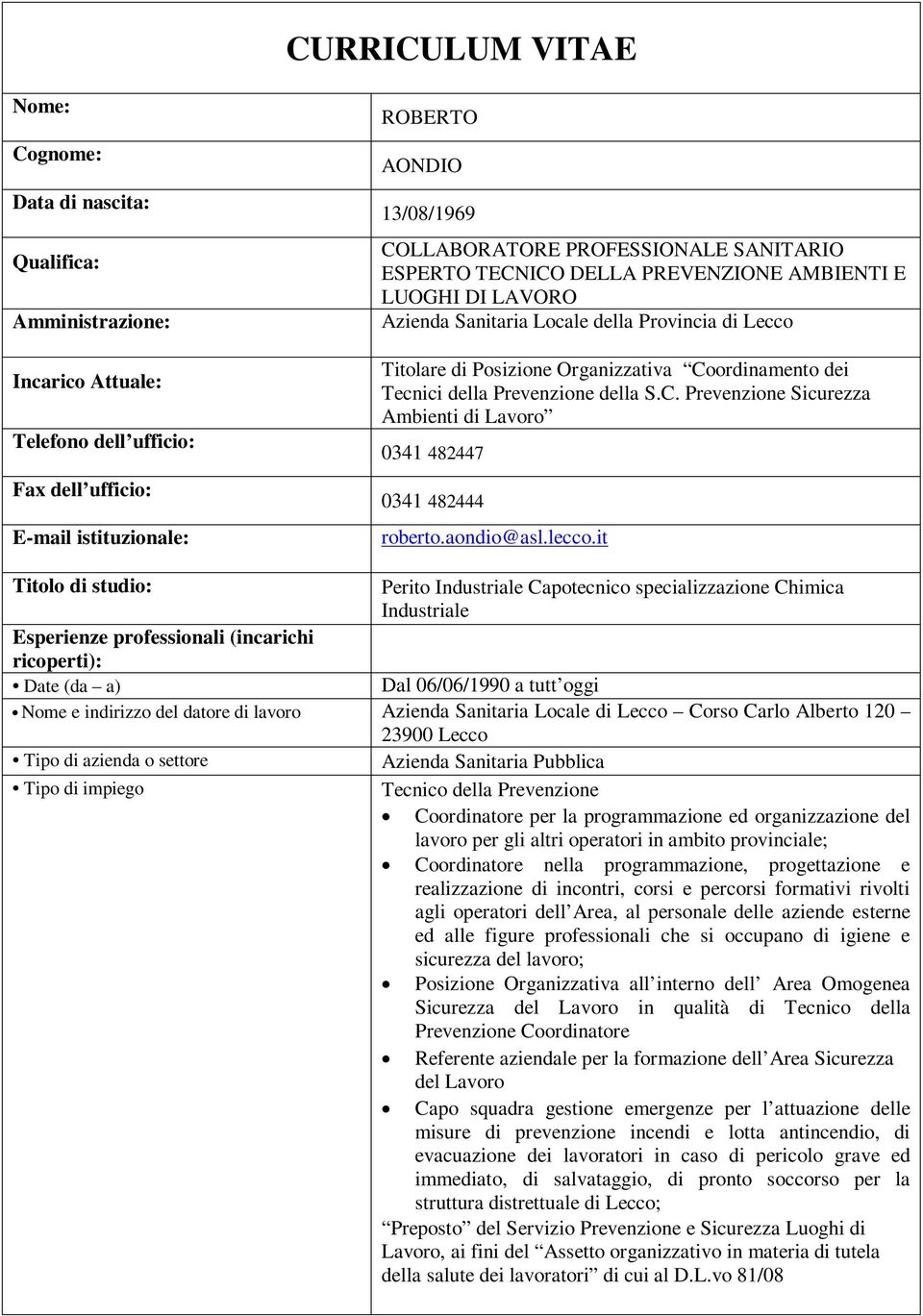 it Perito Industriale Capotecnico specializzazione Chimica Industriale Dal 06/06/1990 a tutt oggi Nome e indirizzo del datore di lavoro Azienda Sanitaria Locale di Lecco Corso Carlo Alberto 120 23900