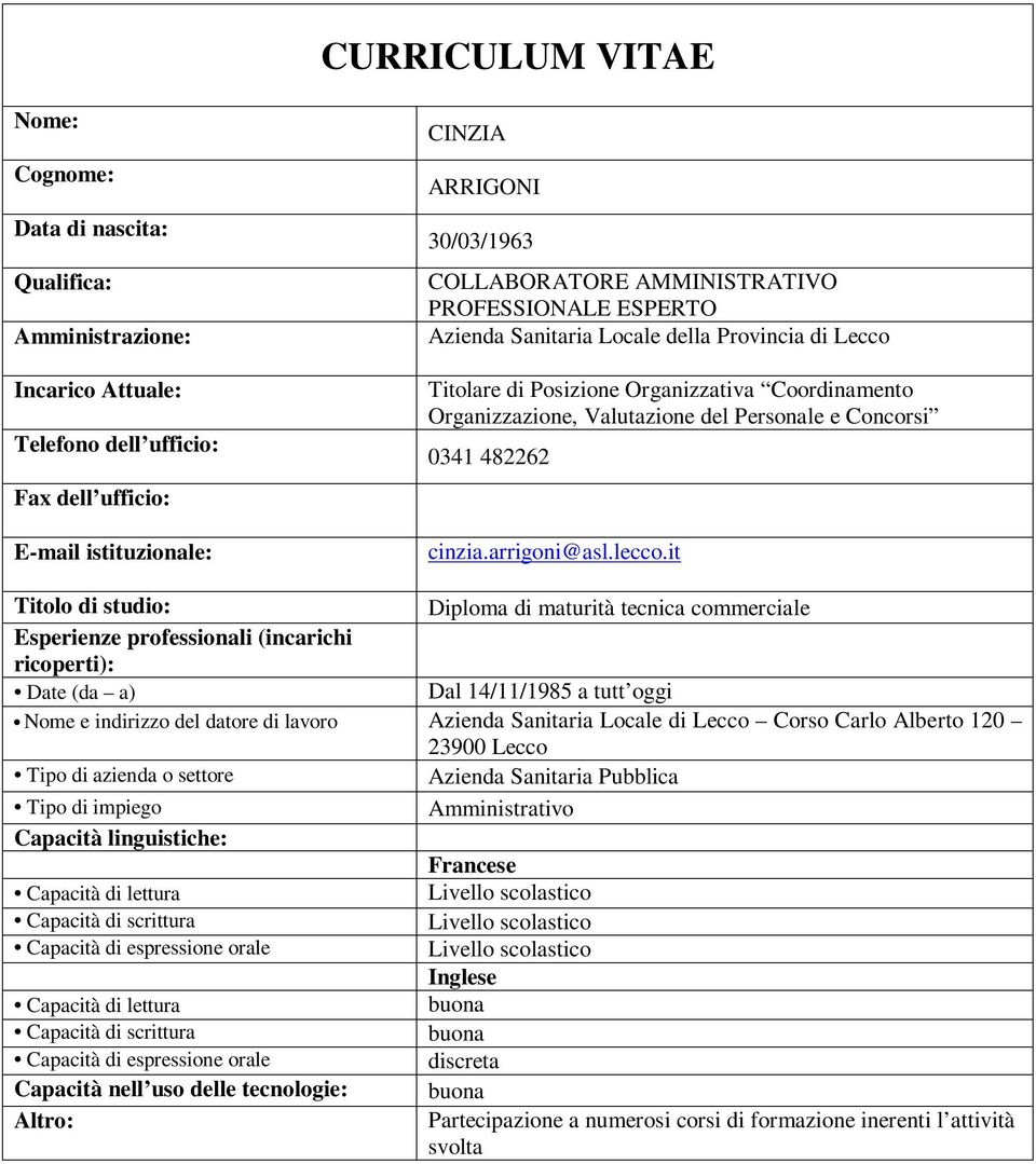 it Diploma di maturità tecnica commerciale Dal 14/11/1985 a tutt oggi Nome e indirizzo del datore di lavoro Azienda Sanitaria Locale di