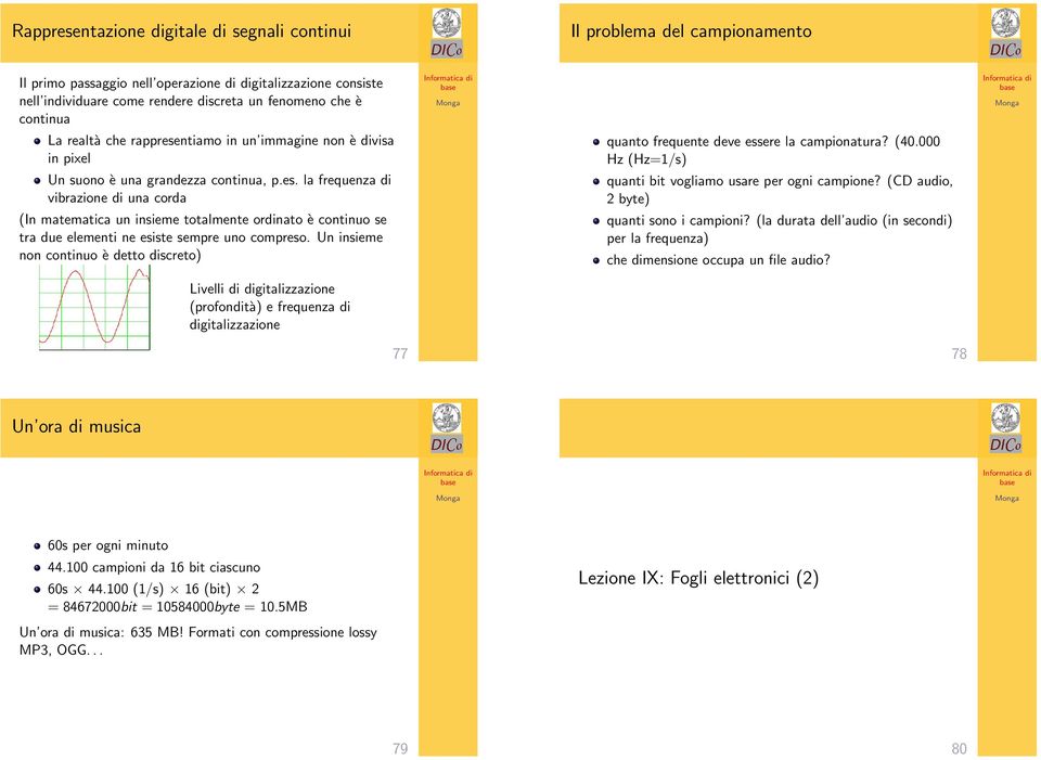 Un insieme non continuo è detto discreto) Livelli di digitalizzazione (profondità) e frequenza di digitalizzazione 77 quanto frequente deve essere la campionatura? (40.