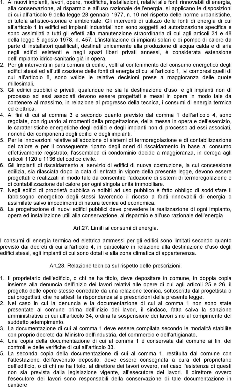 Gli interventi di utilizzo delle fonti di energia di cui all articolo 1 in edifici ed impianti industriali non sono soggetti ad autorizzazione specifica e sono assimilati a tutti gli effetti alla