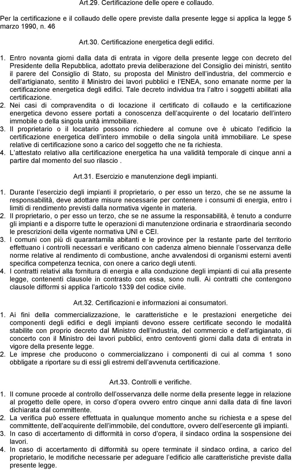 Entro novanta giorni dalla data di entrata in vigore della presente legge con decreto del Presidente della Repubblica, adottato previa deliberazione del Consiglio dei ministri, sentito il parere del