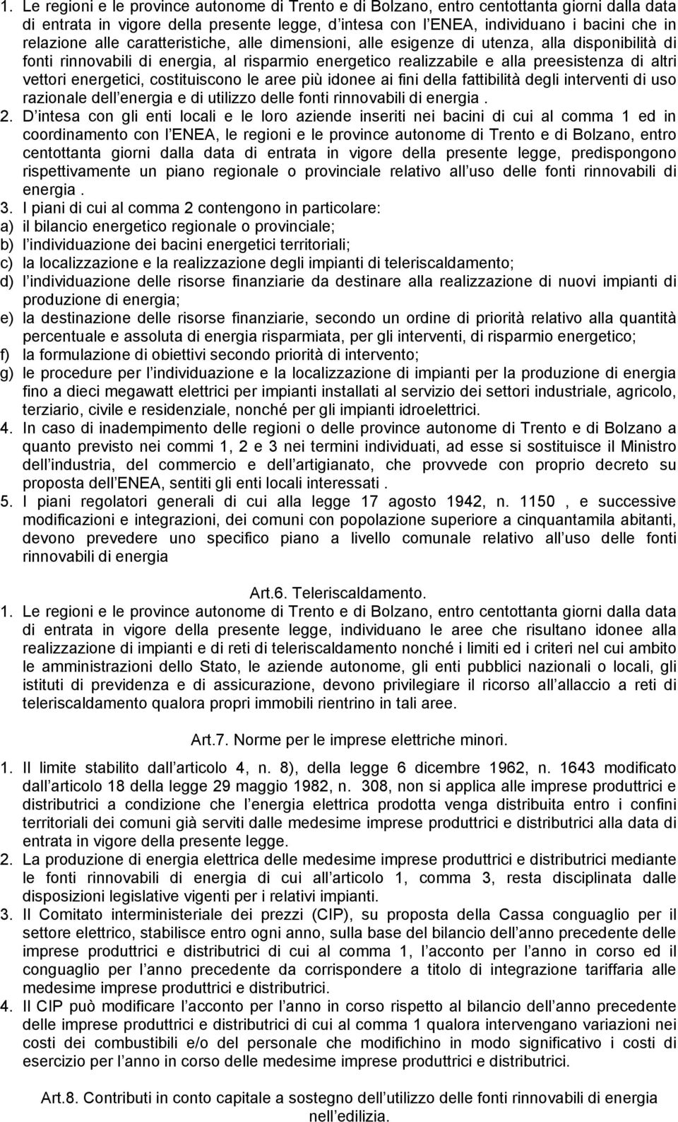 energetici, costituiscono le aree più idonee ai fini della fattibilità degli interventi di uso razionale dell energia e di utilizzo delle fonti rinnovabili di energia. 2.