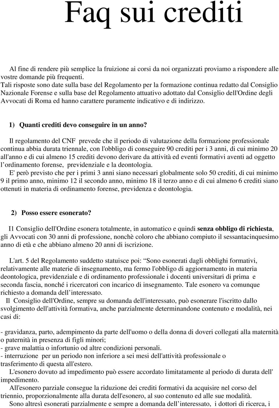 Avvocati di Roma ed hanno carattere puramente indicativo e di indirizzo. 1) Quanti crediti devo conseguire in un anno?