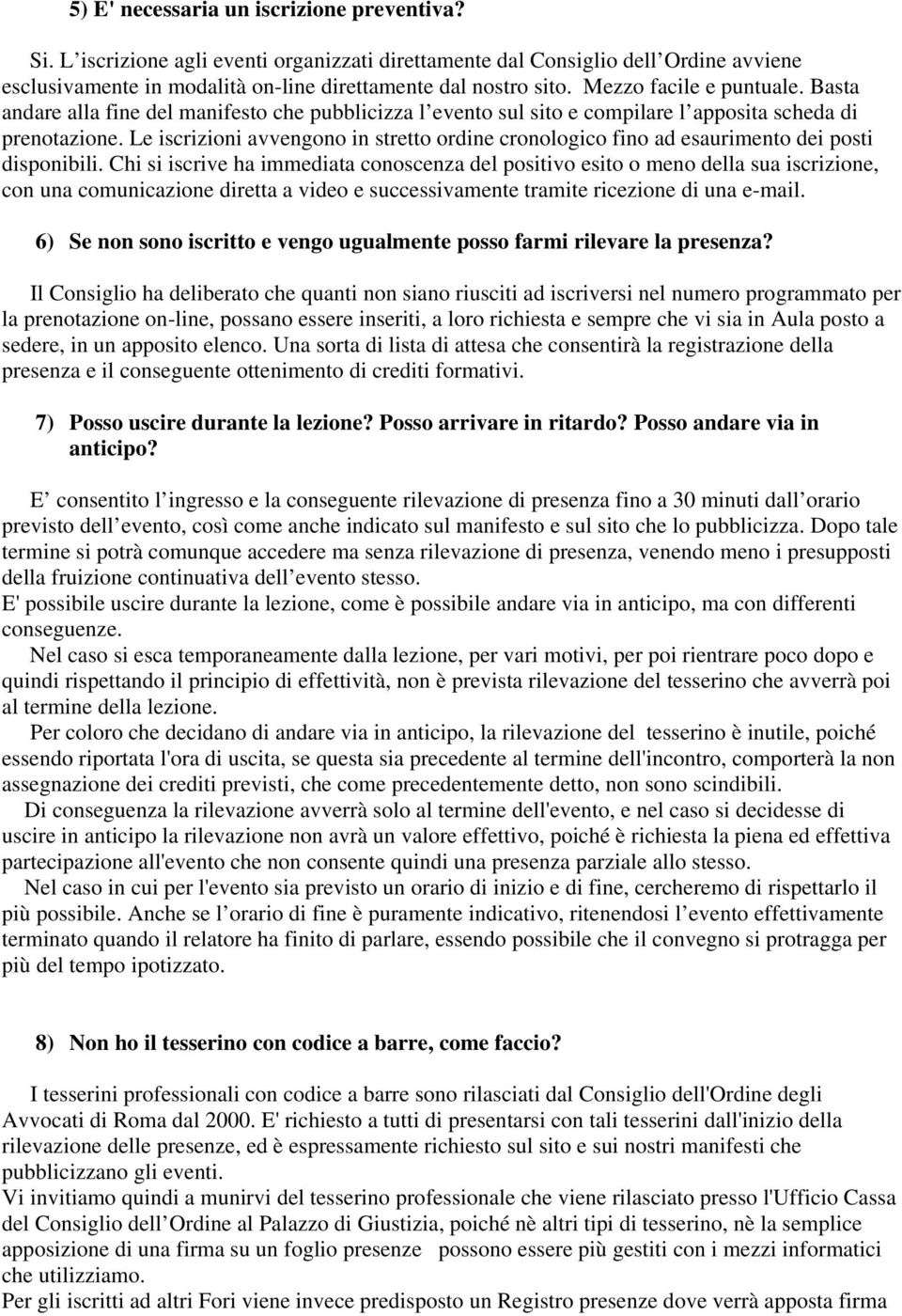 Le iscrizioni avvengono in stretto ordine cronologico fino ad esaurimento dei posti disponibili.