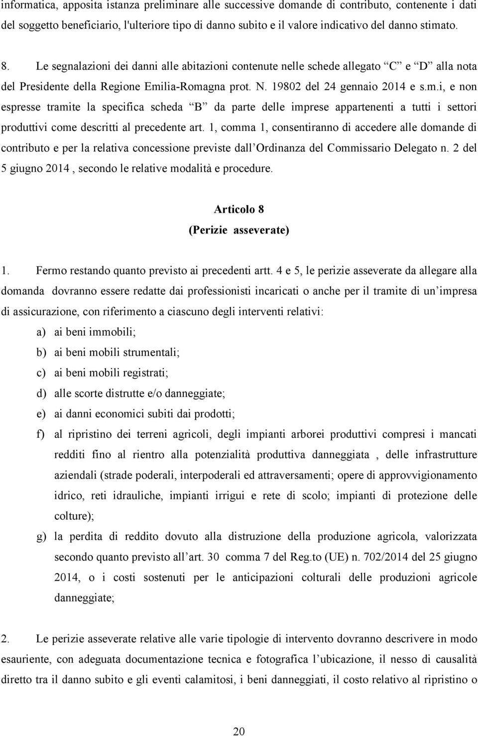 lia-Romagna prot. N. 19802 del 24 gennaio 2014 e s.m.i, e non espresse tramite la specifica scheda B da parte delle imprese appartenenti a tutti i settori produttivi come descritti al precedente art.