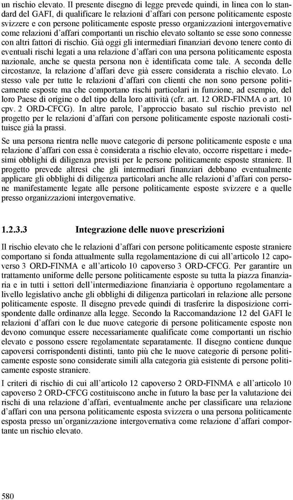 presso organizzazioni intergovernative come relazioni d affari comportanti un rischio elevato soltanto se esse sono connesse con altri fattori di rischio.