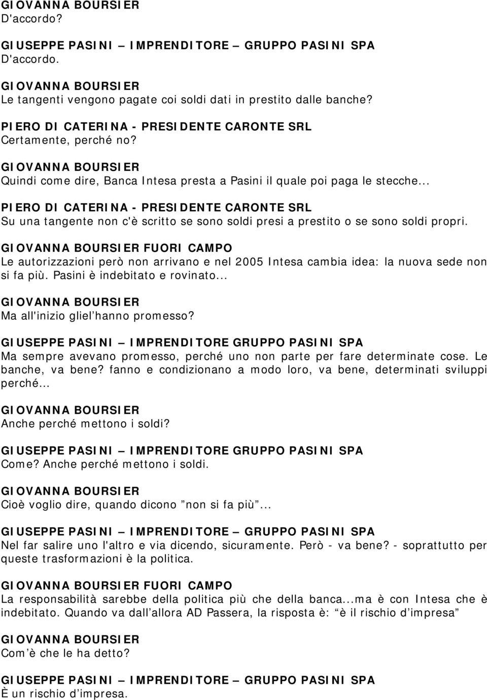 .. PIERO DI CATERINA - PRESIDENTE CARONTE SRL Su una tangente non c'è scritto se sono soldi presi a prestito o se sono soldi propri.