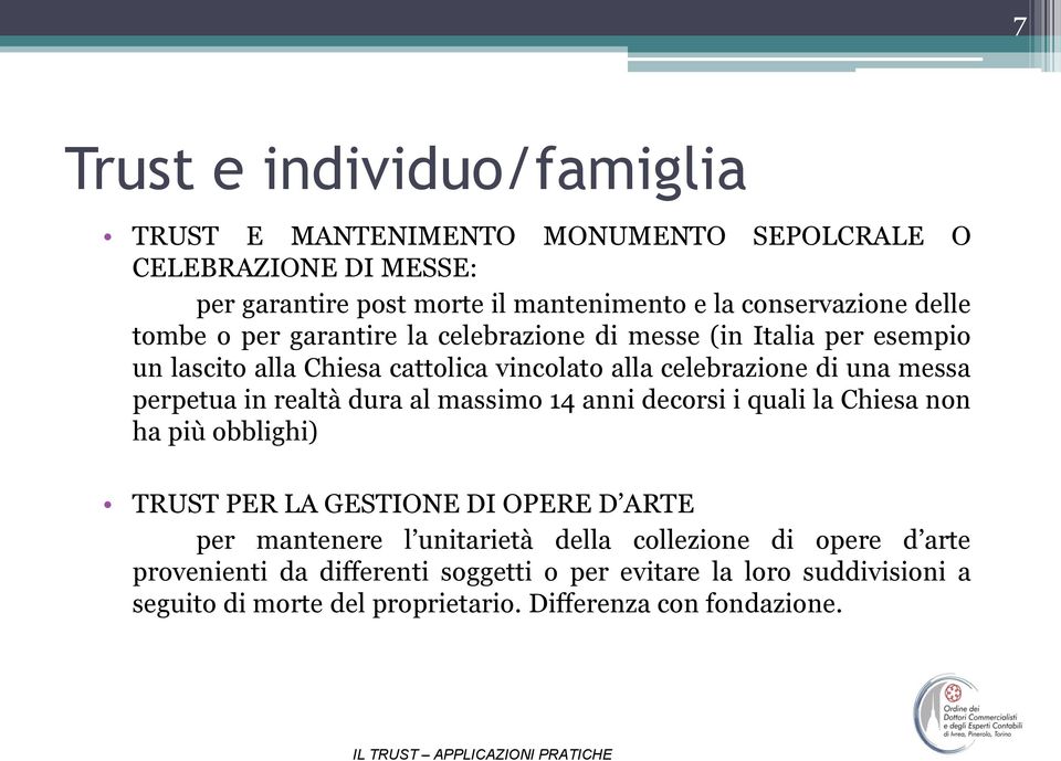 perpetua in realtà dura al massimo 14 anni decorsi i quali la Chiesa non ha più obblighi) TRUST PER LA GESTIONE DI OPERE D ARTE per mantenere l unitarietà