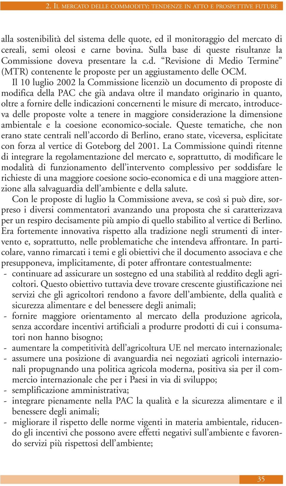 di mercato, introduceva delle proposte volte a tenere in maggiore considerazione la dimensione ambientale e la coesione economico-sociale.