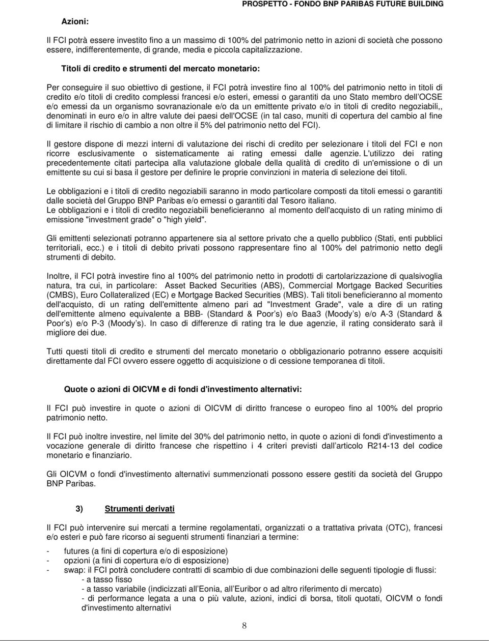 complessi francesi e/o esteri, emessi o garantiti da uno Stato membro dell OCSE e/o emessi da un organismo sovranazionale e/o da un emittente privato e/o in titoli di credito negoziabili,, denominati