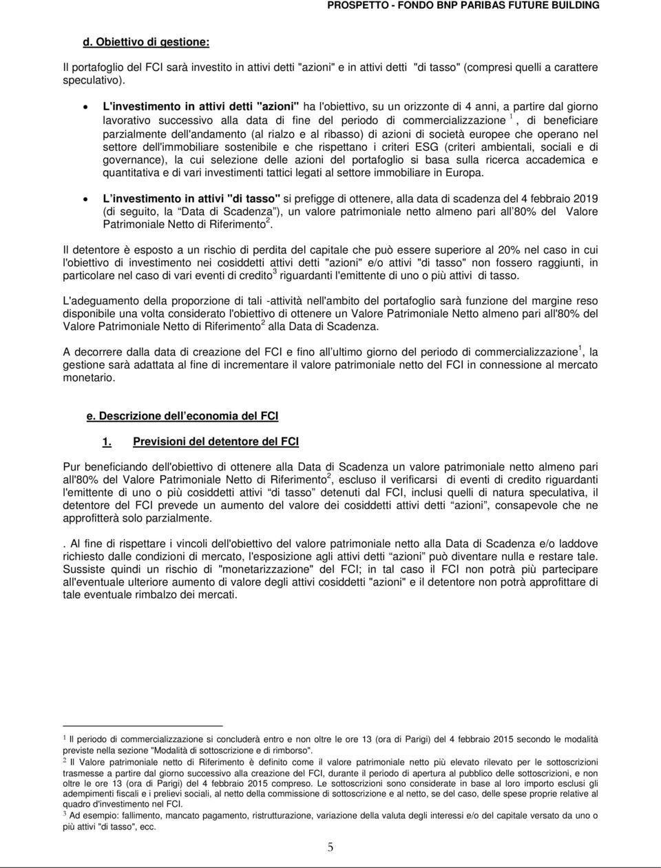 parzialmente dell'andamento (al rialzo e al ribasso) di azioni di società europee che operano nel settore dell'immobiliare sostenibile e che rispettano i criteri ESG (criteri ambientali, sociali e di