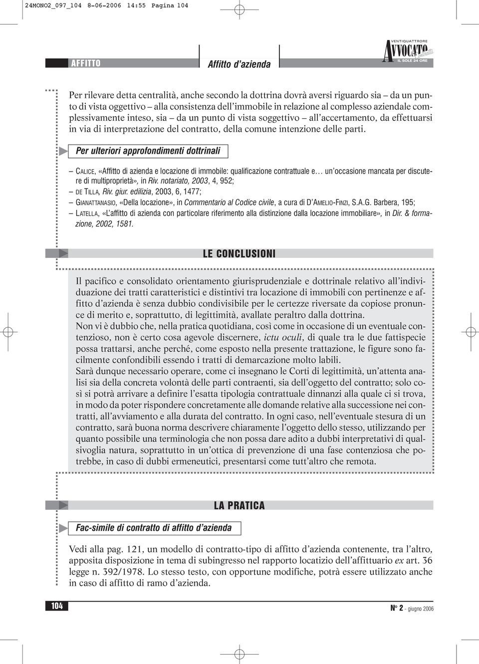 parti. Per ulteriori approfondimenti dottrinali CALICE, «Affitto di azienda e locazione di immobile: qualificazione contrattuale e un occasione mancata per discutere di multiproprietà», in Riv.