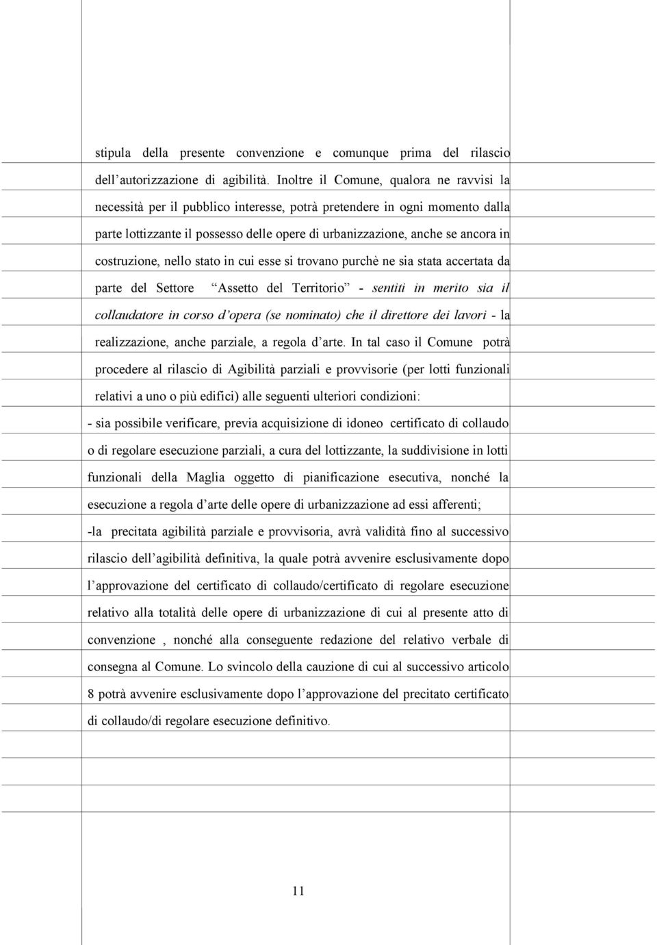 costruzione, nello stato in cui esse si trovano purchè ne sia stata accertata da parte del Settore Assetto del Territorio - sentiti in merito sia il collaudatore in corso d opera (se nominato) che il