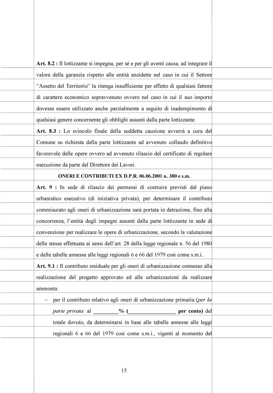 insufficiente per effetto di qualsiasi fattore di carattere economico sopravvenuto ovvero nel caso in cui il suo importo dovesse essere utilizzato anche parzialmente a seguito di inadempimento di