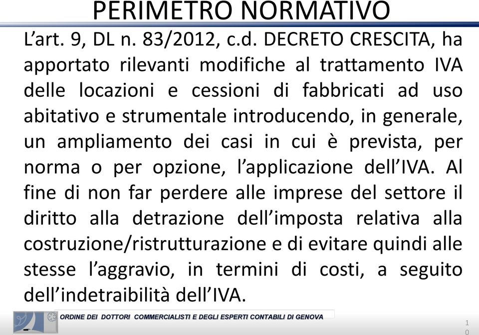 strumentale introducendo, in generale, un ampliamento dei casi in cui è prevista, per norma o per opzione, l applicazione dell IVA.