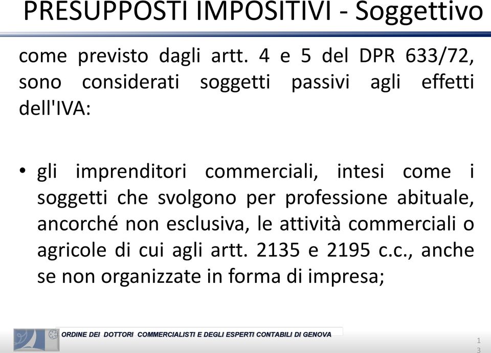 imprenditori commerciali, intesi come i soggetti che svolgono per professione abituale,